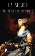La Mujer del Collar de Terciopelo di Alejandro Dumas edito da Createspace