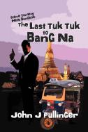 The Last Tuk Tuk To Bang Na di John J Pullinger edito da Xlibris Corporation