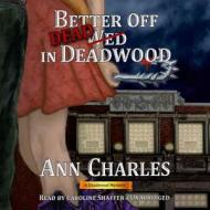 Better Off Dead in Deadwood di Ann Charles edito da Oasis Audio
