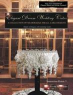 Elegant Dream Wedding Cakes, a Collection of Memorable Small Cake Designs, Instruction Guide 1, Black & White Edition di Beverley Way edito da Createspace
