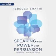 Speaking with Power and Persuasion di Rebecca Shafir edito da Blackstone Audiobooks