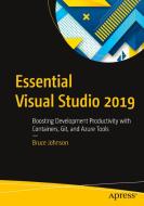 Essential Visual Studio 2019: Boosting Development Productivity with Containers, Git, and Azure Tools di Bruce Johnson edito da APRESS