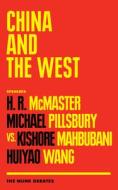 China and the West: The Munk Debates di H. R. Mcmaster, Michael Pillsbury, Kishore Mahbubani edito da HOUSE OF ANANSI PR