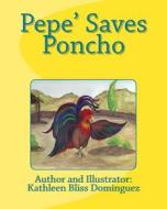 Pepe' Saves Poncho di Kathleen Bliss Dominguez edito da Createspace