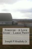 Forever - A Love Story - Large Print di Joseph P. Hradisky edito da Createspace