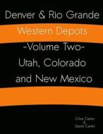 Denver & Rio Grande Western Depots -Volume Two- Utah, Colorado and New Mexico: Denver & Rio Grande Western Depots -Volume Two- Utah, Colorado and New di Clive S. Carter, David J. Carter edito da Createspace