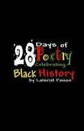 28 Days of Poetry Celebrating Black History: Volume 1 di Latorial Faison edito da Createspace
