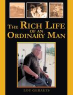 The Rich Life of an Ordinary Man di Lou Geraets edito da Xlibris