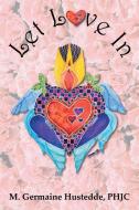 Let Love In di M. Germaine Hustedde Phjc edito da Xlibris