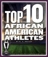 Top 10 African American Athletes di K. C. Kelley edito da CHILDS WORLD