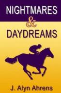 Nightmares and Daydreams: A Book about Young Love and Horseracing di J. Alyn Ahrens edito da Createspace