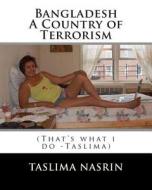 Bangladesh a Country of Terrorism: That's What I Do di Taslima Nasrin, MD Shariful Hasan Shopnil Shishir edito da Createspace