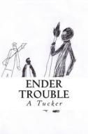 Ender Trouble: Where Everything Is Weird di A. R. Tucker edito da Createspace