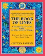 The Book of Lines, a 21st Century View of the Iching the Chinese Book of Changes: Human Design: Discover the Person You Were Born to Be di Chetan Parkyn edito da Createspace