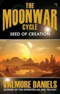 Seed of Creation (the Moonwar Cycle, #1) di Valmore Daniels edito da Createspace