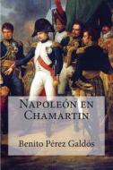 Napoleon En Chamartin di Benito Perez Galdos edito da Createspace