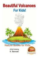 Beautiful Volcanoes for Kids! di K. Bennett, John Davidson edito da Createspace