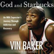 God and Starbucks: An NBA Superstar's Journey Through Addiction and Recovery di Vin Baker edito da HarperAudio