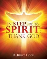 In Step with the Spirit: Thank God di B. Bruce Cook edito da XULON PR