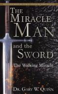 The Miracle Man and the Sword di Dr Gary W. Quinn edito da XULON PR