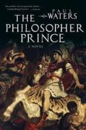 The Philosopher Prince di Paul Waters edito da OVERLOOK PR