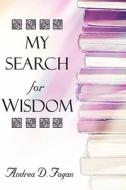 My Search For Wisdom di #Fagan,  Andrea D. edito da Publishamerica