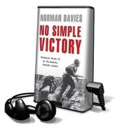 No Simple Victory: World War II in Europe 1939-1945 [With Earbuds] di Norman Davies edito da Findaway World