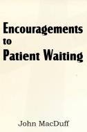 Encouragements to Patient Waiting di John Macduff edito da Bottom of the Hill Publishing