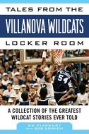 Tales from the Villanova Wildcats Locker Room: A Collection of the Greatest Wildcat Stories Ever Told di Ed Pinckney edito da SPORTS PUB INC