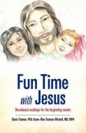 Fun Time with Jesus di Phd Gloria Trotman, MD Mph Trotman Karen Mitchell, Gloria Trotman Phd edito da XULON PR