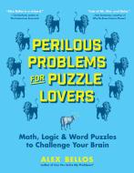 They're Your Problems Now!: 125 Math, Logic, and Word Puzzles to Tie Your Brain in Knots di Alex Bellos edito da EXPERIMENT