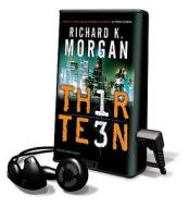 Thirteen [With Earbuds] di Richard K. Morgan edito da Findaway World