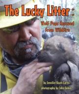 The Lucky Litter: Wolf Pups Rescued from Wildfire di Jennifer Keats Curtis edito da ARBORDALE PUB