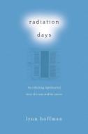 Radiation Days: The Rollicking, Lighthearted Story of a Man and His Cancer di Lynn Hoffman edito da SKYHORSE PUB