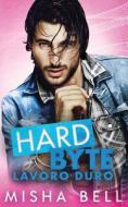 Hard Byte - Lavoro duro di Misha Bell, Anna Zaires, Dima Zales edito da MOZAIKA LLC