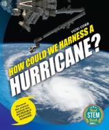How Could We Harness a Hurricane? di Vicki Cobb edito da Seagrass Press