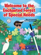WELCOME TO THE ENCHANTED FOREST OF SPECI di FRANKIE BANUELOS edito da LIGHTNING SOURCE UK LTD