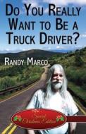 Do You Really Want To Be A Truck Driver? di Randy Marco edito da America Star Books