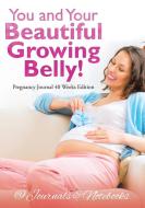 You and Your Beautiful Growing Belly! Pregnancy Journal 40 Weeks Edition di @Journals Notebooks edito da @Journals Notebooks