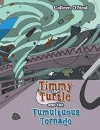Timmy the Turtle and the Tumultuous Tornado di Colleen O'Neal edito da AUTHORHOUSE