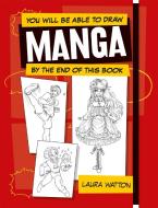 You Will Be Able To Draw Manga By The End Of This Book di Laura Watton edito da Octopus Publishing Group