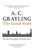 The Good State: On the Principles of Democracy di A. C. Grayling edito da ONEWORLD PUBN