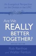 Are We Really Better Together? Revised Edition di Robert Renfroe edito da Abingdon Press