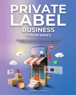 Private Label Business for Newbies di Daniel Williams edito da business
