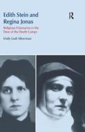 Edith Stein and Regina Jonas: Religious Visionaries in the Time of the Death Camps di Emily Leah Silverman edito da ACUMEN PUB