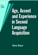 Age, Accent and Experience in Second Language Acquisition: An Integrated Approach to Critical Period Inquiry di Moyer edito da MULTILINGUAL MATTERS