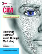 CIM Coursebook: Delivering Customer Value through Marketing di Ray Donnelly edito da Taylor & Francis Ltd