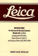 Leica Instructions for the Use of the Leica Camera Models M1, 2, 3 & 4: Including MP, MD, MDA, Motor Drives for M2 & 4 and Exposure Meters MC, MR & MR di Ernst Leitz edito da Hove Books