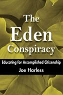 The Eden Conspiracy: Educating for Accomplished Citizenship di Joe Harless edito da LIGHTNING SOURCE INC