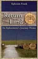 Return to the Land: An Ephraimite's Journey Home di Ephraim Frank edito da Key of David Publications